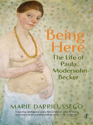 cover image of Being Here: the Life of Paula Modersohn-Becker